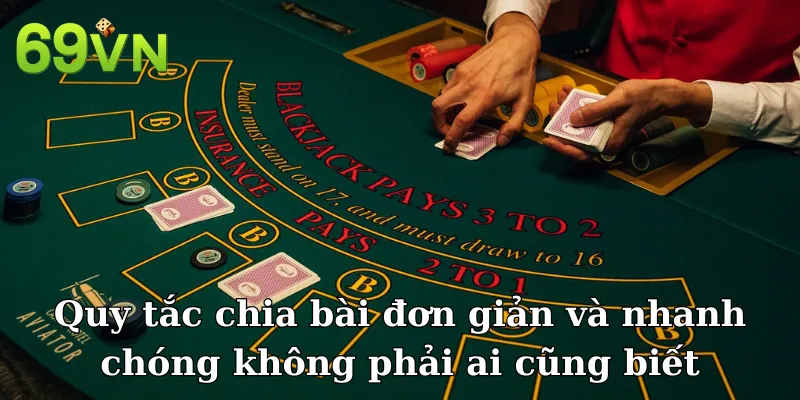Quy tắc chia bài đơn giản và nhanh chóng không phải ai cũng biết